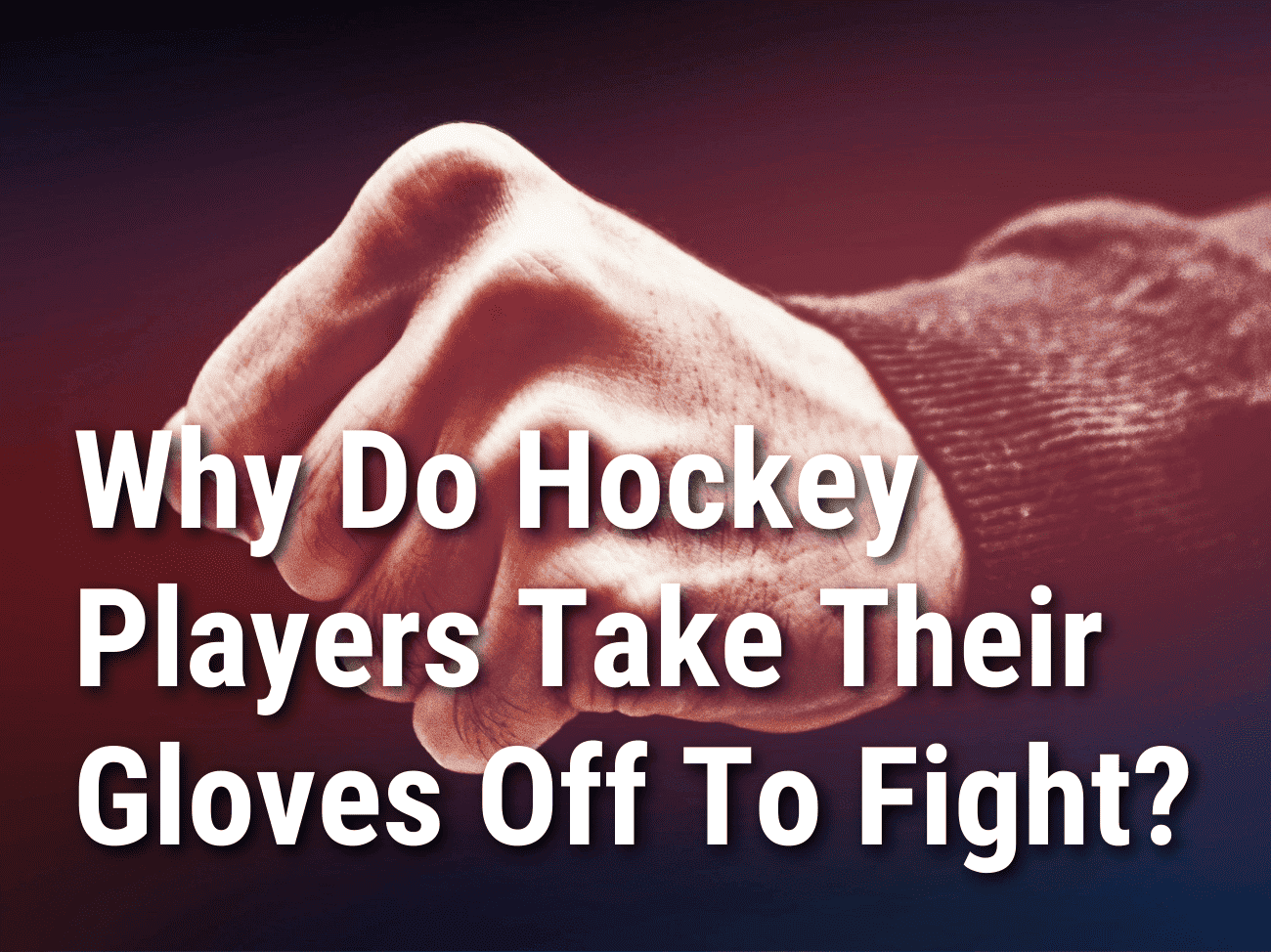 Why do hockey players take their gloves off to fight - bare fist